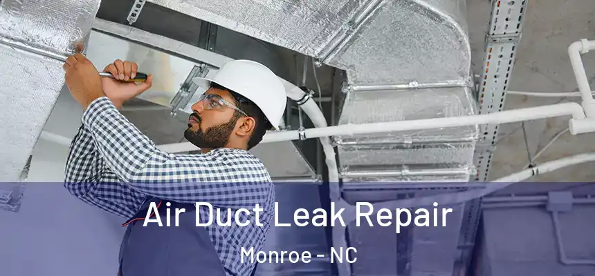 Air Duct Leak Repair Monroe - NC