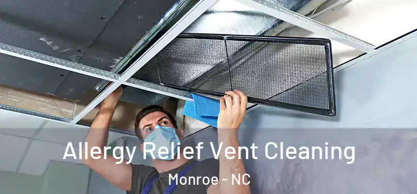 Allergy Relief Vent Cleaning Monroe - NC