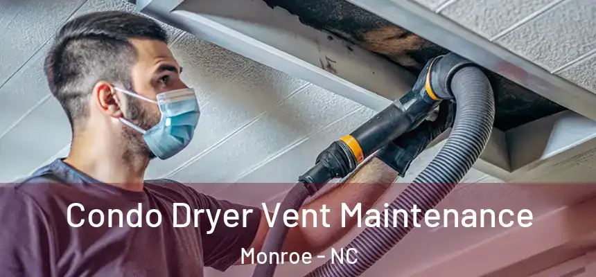 Condo Dryer Vent Maintenance Monroe - NC