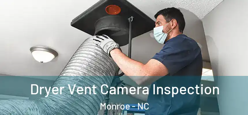 Dryer Vent Camera Inspection Monroe - NC