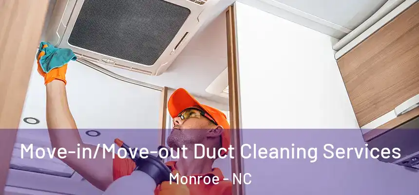 Move-in/Move-out Duct Cleaning Services Monroe - NC