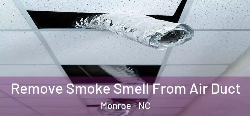 Remove Smoke Smell From Air Duct Monroe - NC