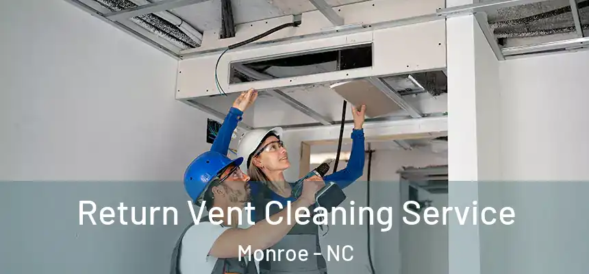  Return Vent Cleaning Service Monroe - NC