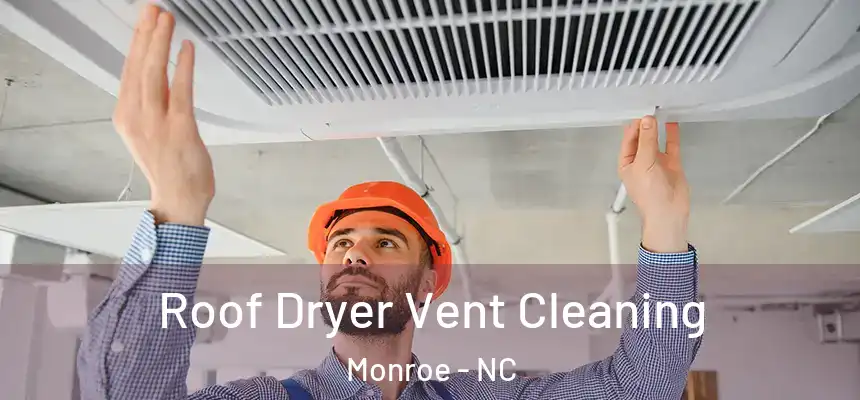 Roof Dryer Vent Cleaning Monroe - NC