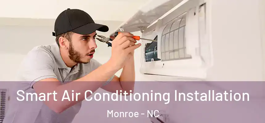 Smart Air Conditioning Installation Monroe - NC