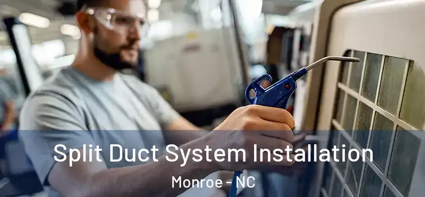  Split Duct System Installation Monroe - NC