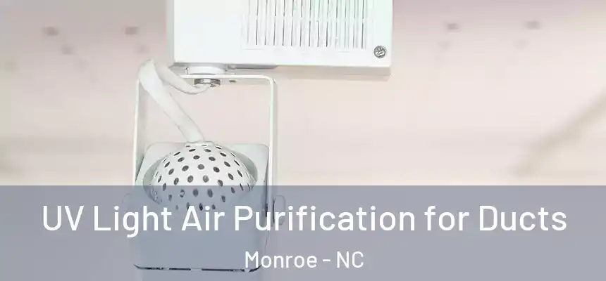 UV Light Air Purification for Ducts Monroe - NC