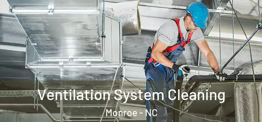  Ventilation System Cleaning Monroe - NC